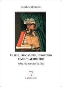 Ulisse, Gilgamesh, Pinocchio e molti altri eroi. Libri che parlano …