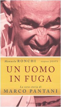 Un uomo in fuga. La vera storia di Marco Pantani