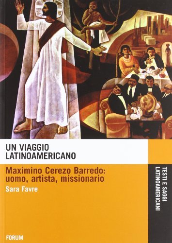 Un viaggio latinoamericano. Maximino Cerezo Barredo. Uomo, artista, missionario