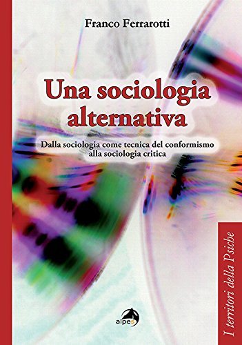 Una sociologia alternativa. Dalla sociologia come tecnica del conformismo alla sociologia critica