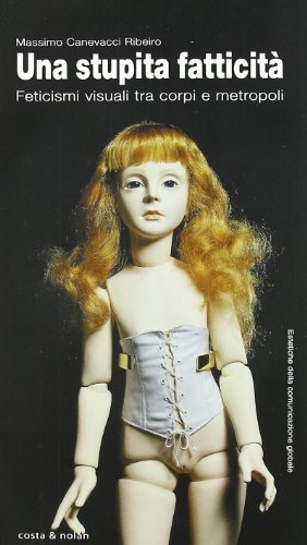Una stupita fatticità. Feticismi visuali tra corpi e metropoli. Ediz. …