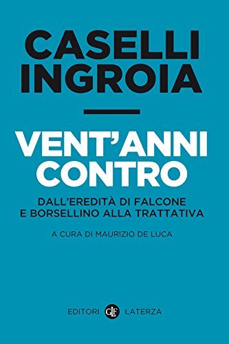 Vent'anni contro: Dall'eredità di Falcone e Borsellino alla trattativa (I …