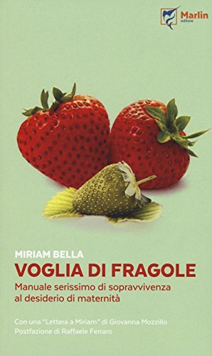 Voglia di fragole. Manuale serissimo di sopravvivenza al desiderio di …