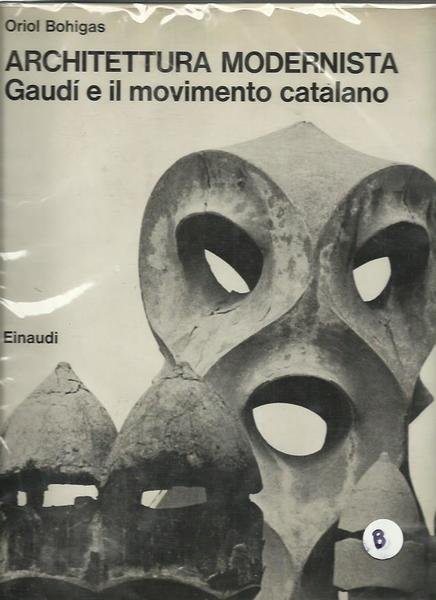 Architettura modernista. Gaud e il movimento catalano