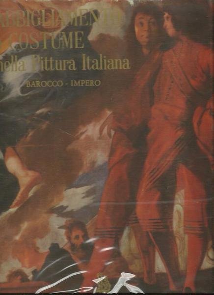 Abbigliamento e costume nella pittura italiana. Rinascimento - Barocco Impero