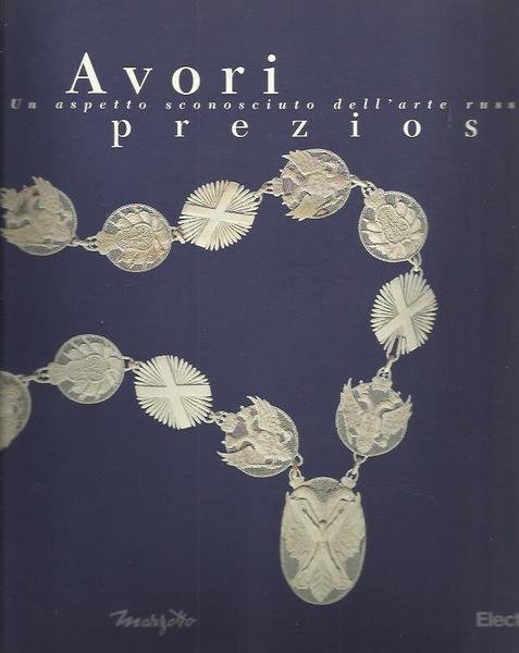 Avori preziosi. Un aspetto sconosciuto dell'arte russa. Catalogo della mostra …