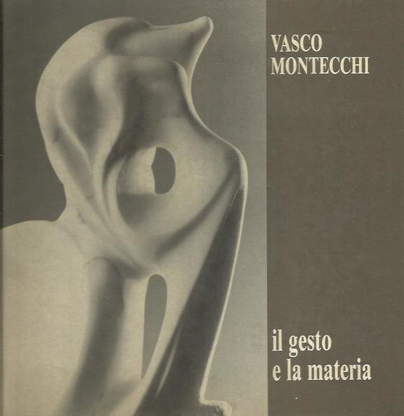 Vasco Montecchi, Il gesto e la materia
