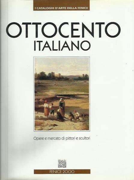 Ottocento italiano 1. Opere e mercato di pittori e scultori