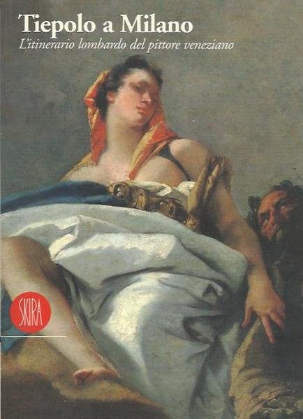 Tiepolo a Milano. Itinerario lombardo del pittore veneziano