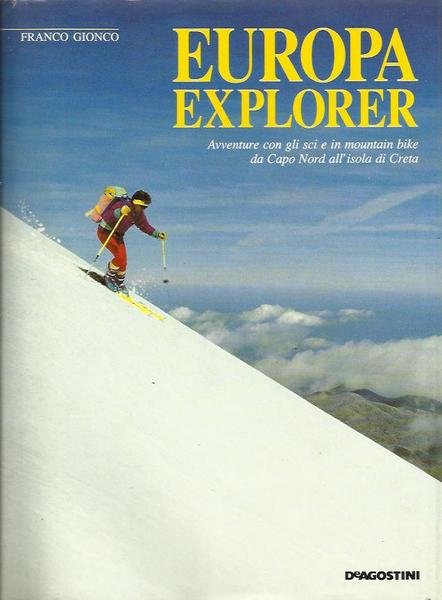 Europa Explorer. Avventure con gli sci e in mountain bike …