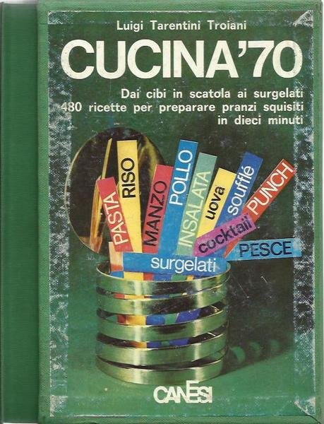Cucina '70. Dai cibi in scatola ai surgelati 480 ricette …