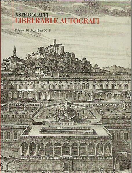 ASTE BOLAFFI. LIBRI RARI E AUTOGRAFI. MILANO, 16 DICEMBRE 2015