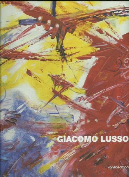 Giacomo Lusso. Dei segni la poetica. Ediz. Illustrata