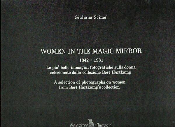 WOMEN IN THE MAGIC MIRROR. 1842-1981. LE PIU' BELLE IMMAGINI …