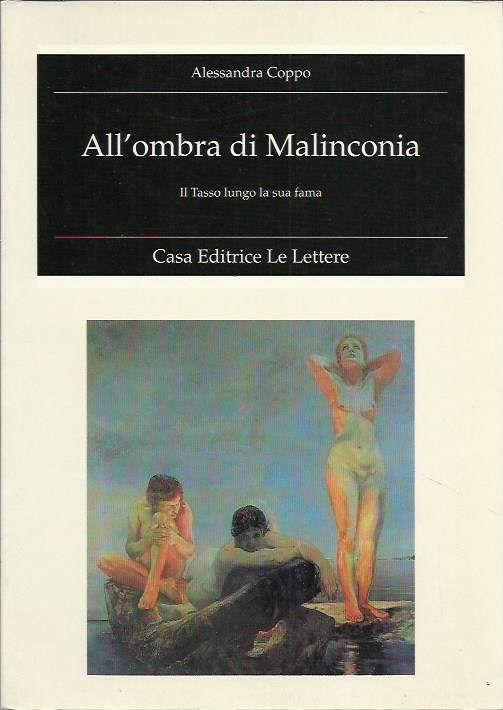 All'ombra di malinconia. Il Tasso lungo la sua fama