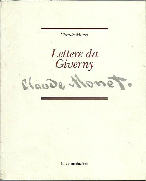 Claude Monet. Lettere da Giverny