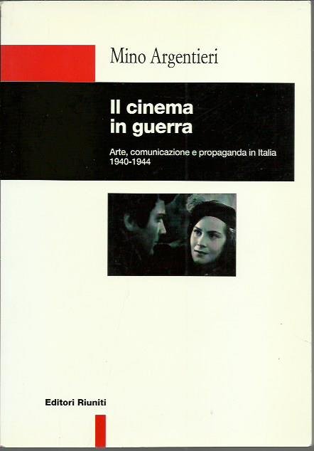 Il cinema in guerra. Arte, comunicazione e propaganda (1940-44