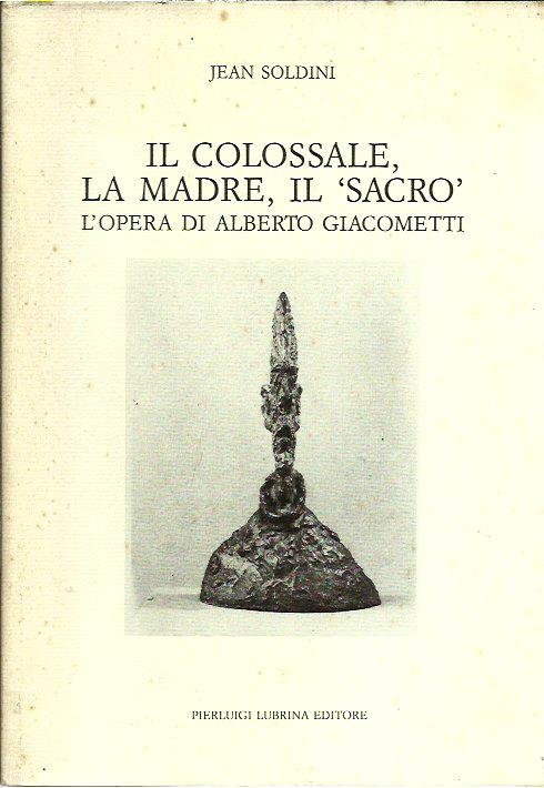Il colossale, la madre, il «Sacro». L'opera di Alberto Giacometti