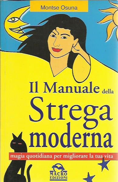 Il manuale della strega moderna. Magia quotidiana per migliorare la …