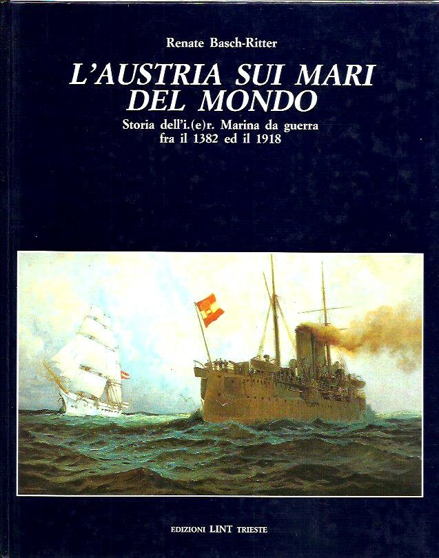L'Austria sui mari del mondo. Storia dell'Imperiale Regia Marina da …
