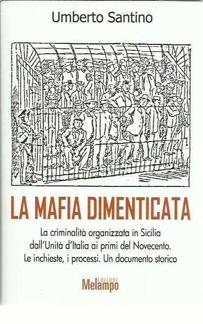La mafia dimenticata. La criminalità organizzata in Sicilia dall'Unità d'Italia