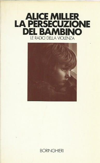 La persecuzione del bambino. Le radici della violenza