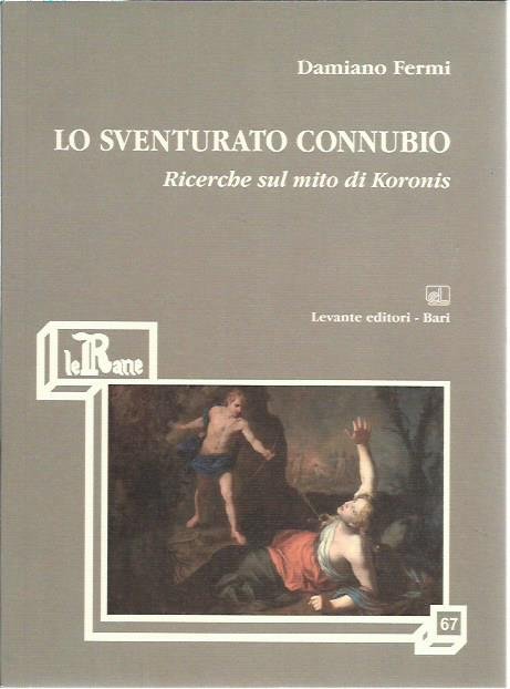 Lo sventurato connubio. Ricerche sul mito di Koronis