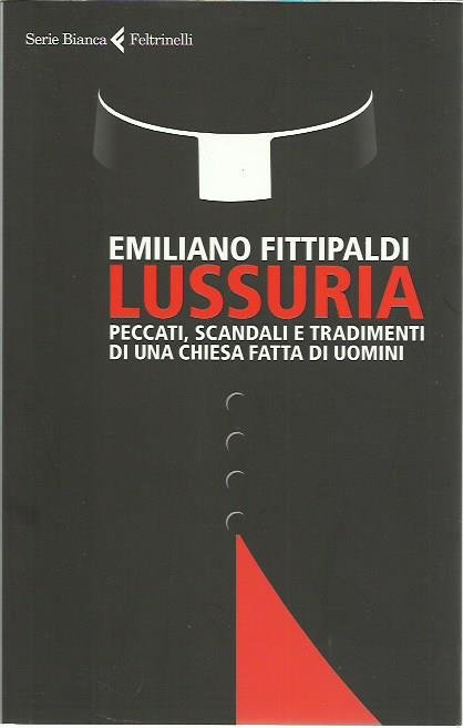 Lussuria. Peccati, scandali e tradimenti di una Chiesa fatta di …