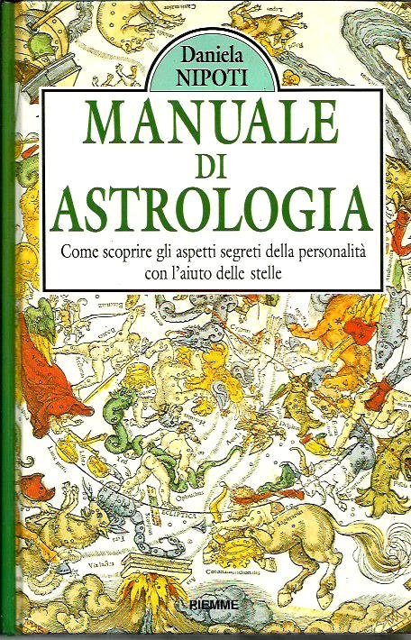 Manuale di astrologia. Come scoprire gli aspetti segreti della personalità con l'aiuto delle stelle