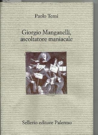 Giorgio Manganelli, ascoltatore maniacale