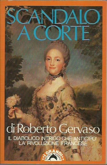 SCANDALO A CORTE - Il diabolico intrigo che anticipò la Rivoluzione Francese