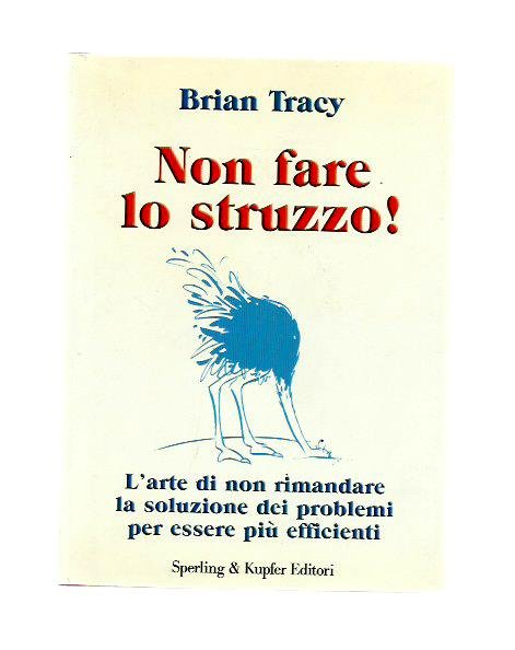 Non fare lo struzzo!