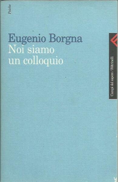 Noi siamo un colloquio. Gli orizzonti della conoscenza e della …