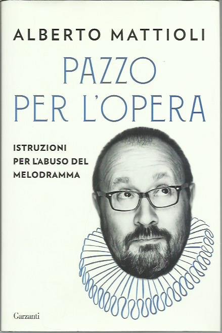 Pazzo per l'opera. Istruzioni per l'abuso del melodramma