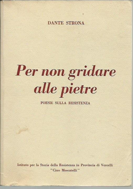 Per non gridare alle pietre. Poesie sulla Resistenza