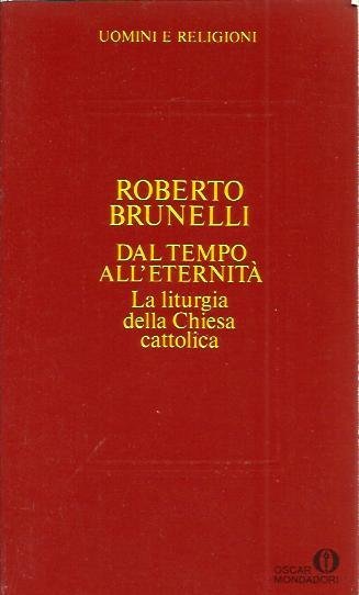 Dal tempo all'eternità. La liturgia nella Chiesa cattolica