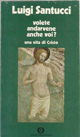 Volete andarvene anche voi? Una vita di Cristo