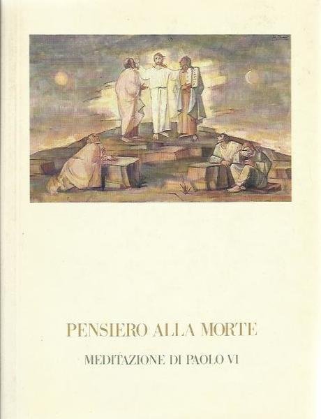 Pensiero alla morte. Meditazioni di Paolo VI