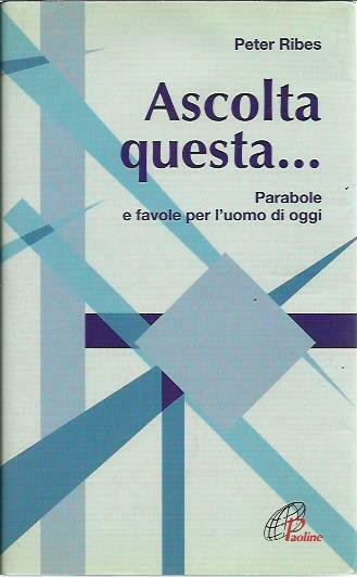 Ascolta questa. Parabole e favole per l'uomo di oggi
