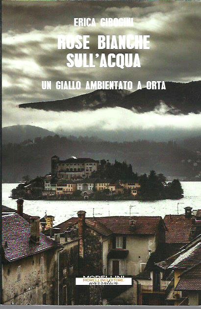 Rose bianche sull'acqua. Un giallo ambientato a Orta