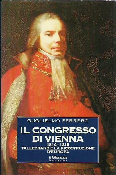 Il congresso di Vienna 1814-1815, Tayllerand e la ricostruzione d'Europa. …