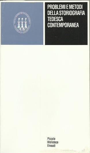 Problemi e Metodi della Storiografia Tedesca Contemporanea