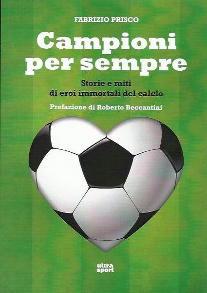 Campioni per sempre. Storie e miti di eroi immortali del …