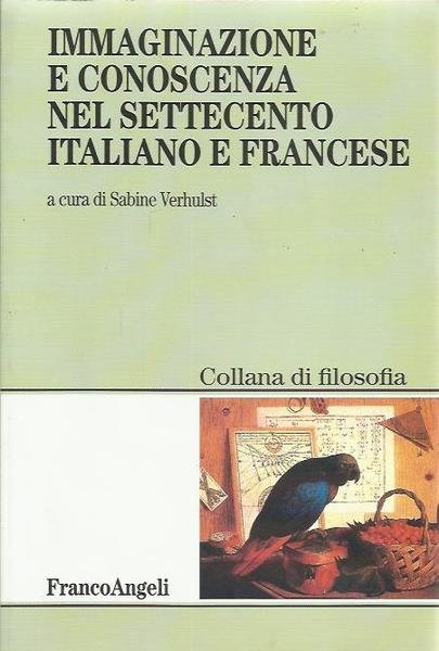 Immaginazione e conoscenza nel Settecento italiano e francese. Atti del …