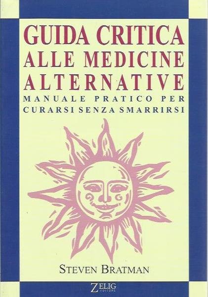 Guida critica alle medicine alternative. Manuale pratico per curarsi senza …
