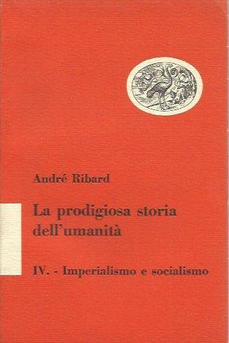 La prodigiosa storia dell'umanita' IV - Imperialismo e socialismo