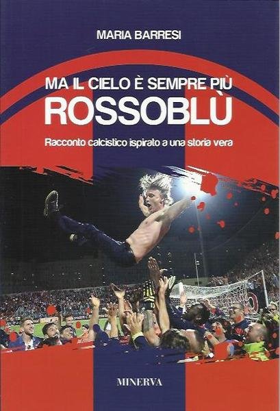 Ma il cielo è sempre più rossoblù. Racconto calcistico ispirato a una storia vera