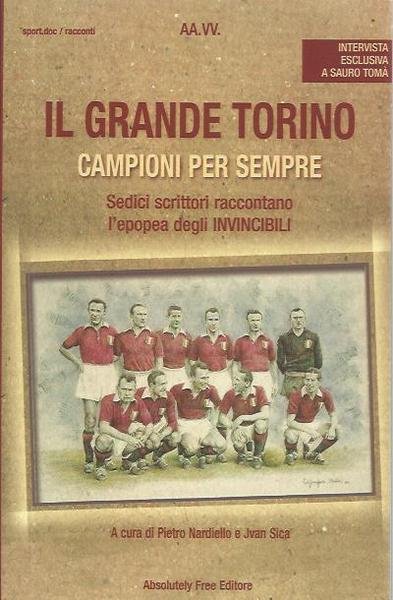 Il grande Torino. Campioni per sempre