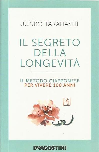 Il segreto della longevità. Il metodo giapponese per vivere 100 …