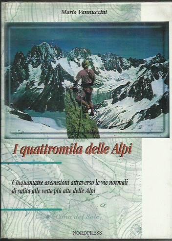 I quattromila delle Alpi. 53 ascensioni attraverso le vie normali …